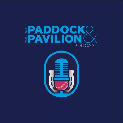 The Paddock and The Pavilion – The Horse Racing and Cricket Podcast